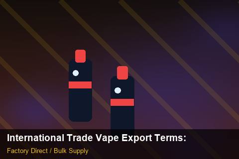 International Trade Vape Export Terms — International Trade Vape Export Terms: Risk Management — for US Distributors photo 1