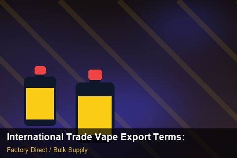 International Trade Vape Export Terms — International Trade Vape Export Terms: Inventory Management — for US Distributors photo 2