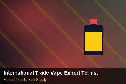 International Trade Vape Export Terms — International Trade Vape Export Terms: Sustainability — for US Distributors photo 1