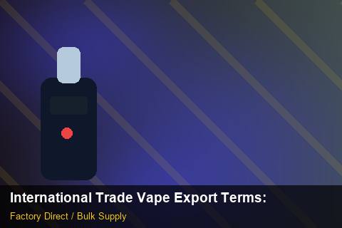 International Trade Vape Export Terms — International Trade Vape Export Terms: Sustainability — for US Distributors photo 2