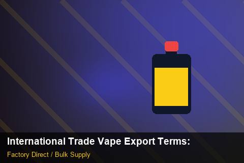 International Trade Vape Export Terms — International Trade Vape Export Terms: Eco-Friendly Materials — for US Distributors photo 1