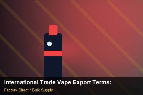International Trade Vape Export Terms — International Trade Vape Export Terms: Eco-Friendly Materials — for US Distributors photo 2