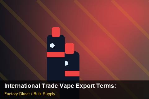 International Trade Vape Export Terms — International Trade Vape Export Terms: Beginner's Guide — for US Distributors photo 1