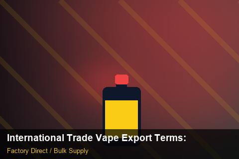 International Trade Vape Export Terms — International Trade Vape Export Terms: Procurement Checklist — for US Distributors photo 1