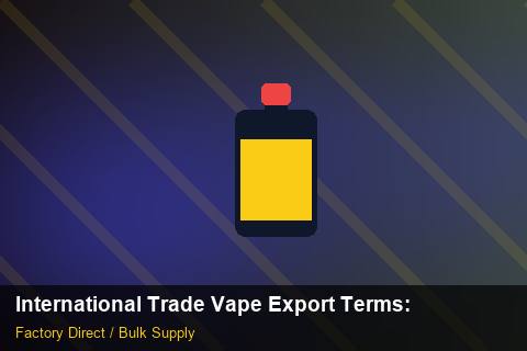 International Trade Vape Export Terms — International Trade Vape Export Terms: Trade Terms — for US Distributors photo 1