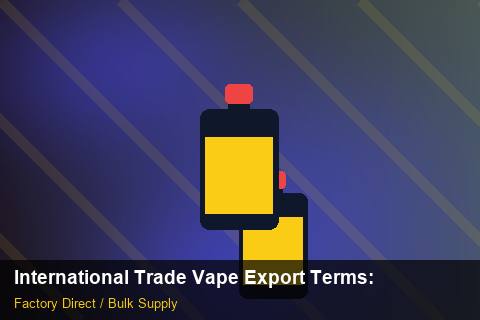 International Trade Vape Export Terms — International Trade Vape Export Terms: Contract Essentials — for US Distributors photo 2