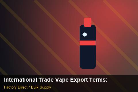 International Trade Vape Export Terms — International Trade Vape Export Terms: Product Launch Playbook — for US Distributors photo 2
