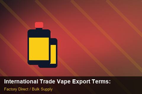 International Trade Vape Export Terms — International Trade Vape Export Terms: Bulk Supplier Guide — for EU Chains photo 2