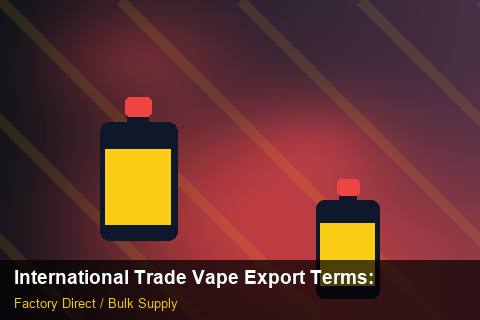 International Trade Vape Export Terms — International Trade Vape Export Terms: 2026 Buyer's Handbook — for EU Chains photo 1