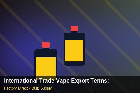 International Trade Vape Export Terms — International Trade Vape Export Terms: Lead Time & MOQ — for EU Chains photo 1