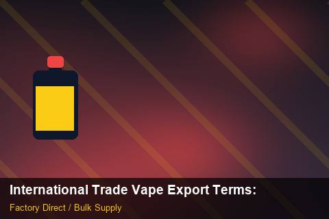 International Trade Vape Export Terms — International Trade Vape Export Terms: Procurement Strategy — for EU Chains photo 1