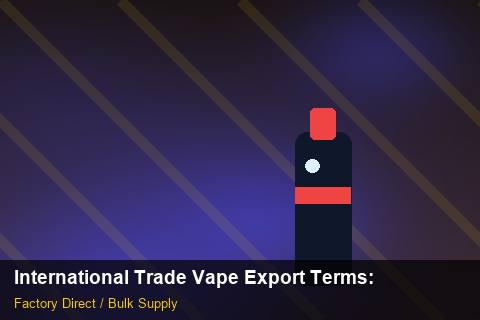International Trade Vape Export Terms — International Trade Vape Export Terms: Procurement Strategy — for EU Chains photo 2