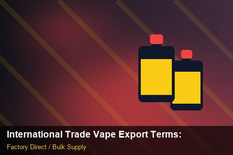 International Trade Vape Export Terms — International Trade Vape Export Terms: Sample Policy — for EU Chains photo 2