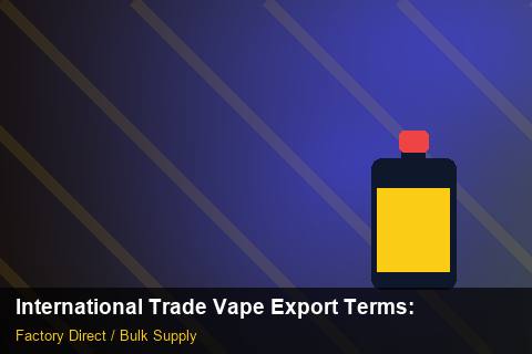 International Trade Vape Export Terms — International Trade Vape Export Terms: Packaging Standards — for EU Chains photo 1