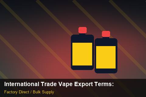 International Trade Vape Export Terms — International Trade Vape Export Terms: Regulatory Update — for EU Chains photo 1