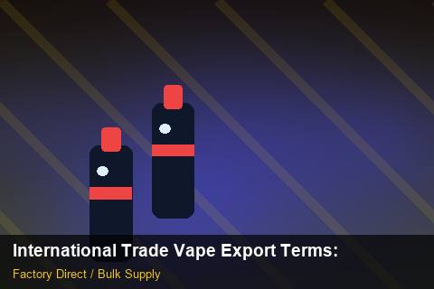 International Trade Vape Export Terms — International Trade Vape Export Terms: Regulatory Update — for EU Chains photo 2