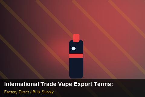 International Trade Vape Export Terms — International Trade Vape Export Terms: Negotiation Tips — for EU Chains photo 1