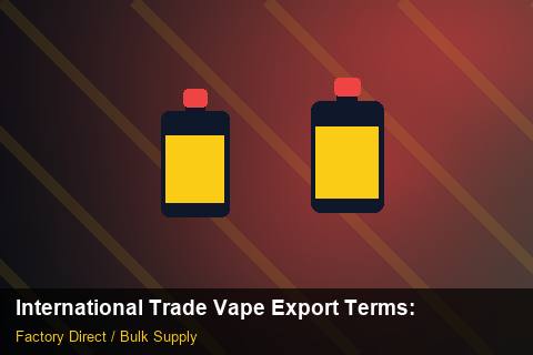 International Trade Vape Export Terms — International Trade Vape Export Terms: Certifications & MSDS — for EU Chains photo 1