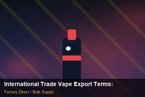 International Trade Vape Export Terms — International Trade Vape Export Terms: Sourcing Workflow — for EU Chains photo 1