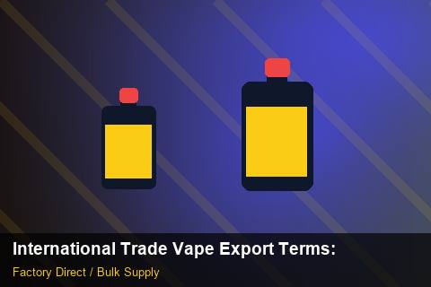 International Trade Vape Export Terms — International Trade Vape Export Terms: Material & Ingredients — for EU Chains photo 1