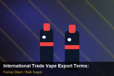 International Trade Vape Export Terms — International Trade Vape Export Terms: Tariff & HS Code — for EU Chains photo 2