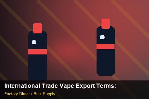 International Trade Vape Export Terms — International Trade Vape Export Terms: Distribution Channels — for EU Chains photo 2