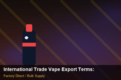 International Trade Vape Export Terms — International Trade Vape Export Terms: Case Studies — for EU Chains photo 1