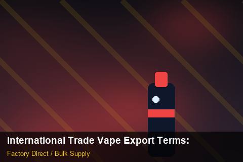 International Trade Vape Export Terms — International Trade Vape Export Terms: Beginner's Guide — for EU Chains photo 1