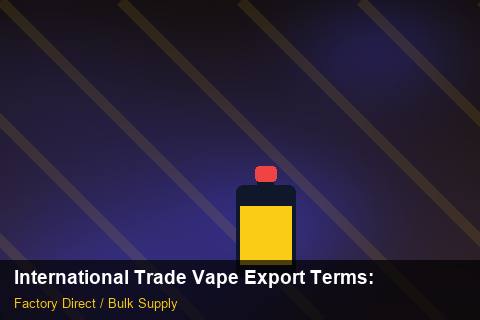 International Trade Vape Export Terms — International Trade Vape Export Terms: Beginner's Guide — for EU Chains photo 2