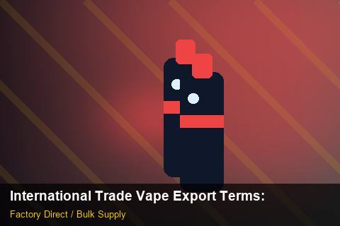 International Trade Vape Export Terms — International Trade Vape Export Terms: Trade Terms — for EU Chains photo 2