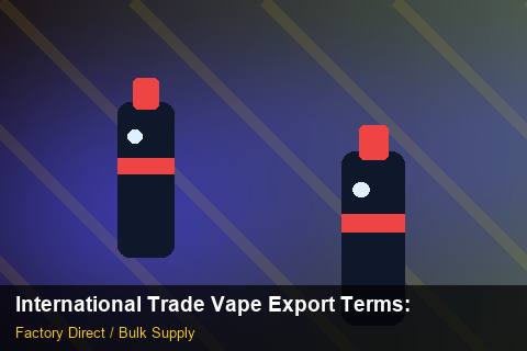 International Trade Vape Export Terms — International Trade Vape Export Terms: Anti-Counterfeit Measures — for EU Chains photo 2