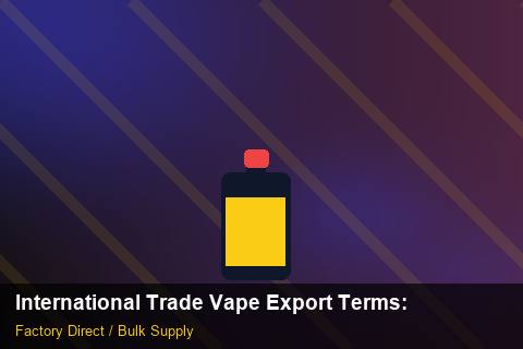 International Trade Vape Export Terms — International Trade Vape Export Terms: Contract Essentials — for EU Chains photo 2
