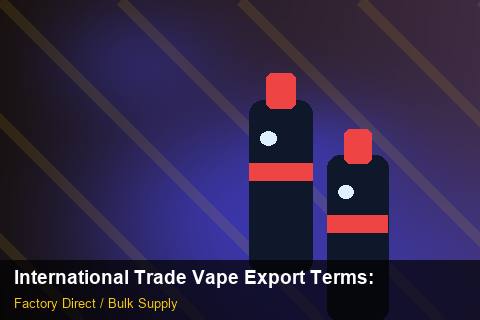 International Trade Vape Export Terms — International Trade Vape Export Terms: Seasonal Planning — for EU Chains photo 2