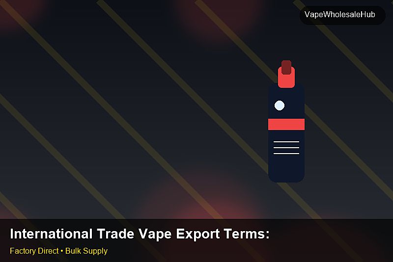 International Trade Vape Export Terms โ International Trade Vape Export Terms: Market Trends 2026 | 2026 Edition photo 2