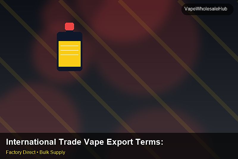 International Trade Vape Export Terms — International Trade Vape Export Terms: Eco-Friendly Materials | 2026 Edition photo 1