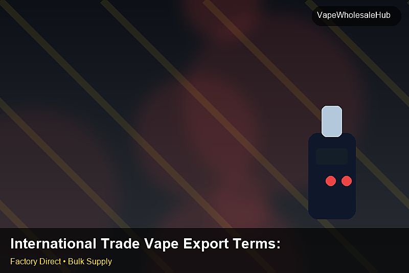 International Trade Vape Export Terms — International Trade Vape Export Terms: Trade Terms | 2026 Edition photo 2